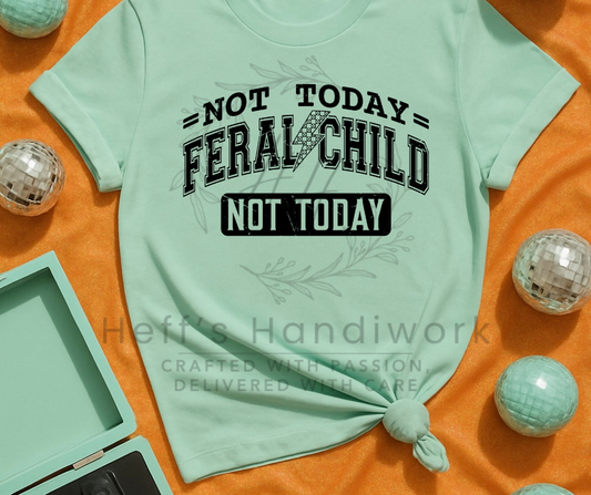 Not Today Feral Child